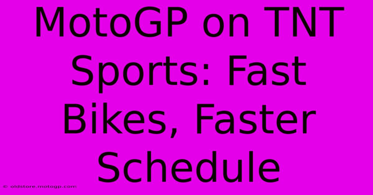 MotoGP On TNT Sports: Fast Bikes, Faster Schedule