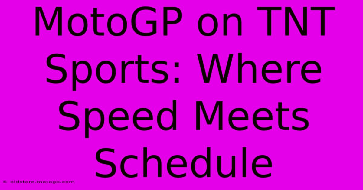 MotoGP On TNT Sports: Where Speed Meets Schedule