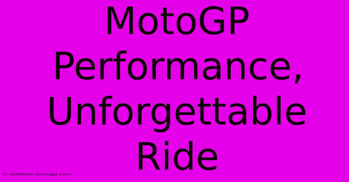 MotoGP Performance, Unforgettable Ride