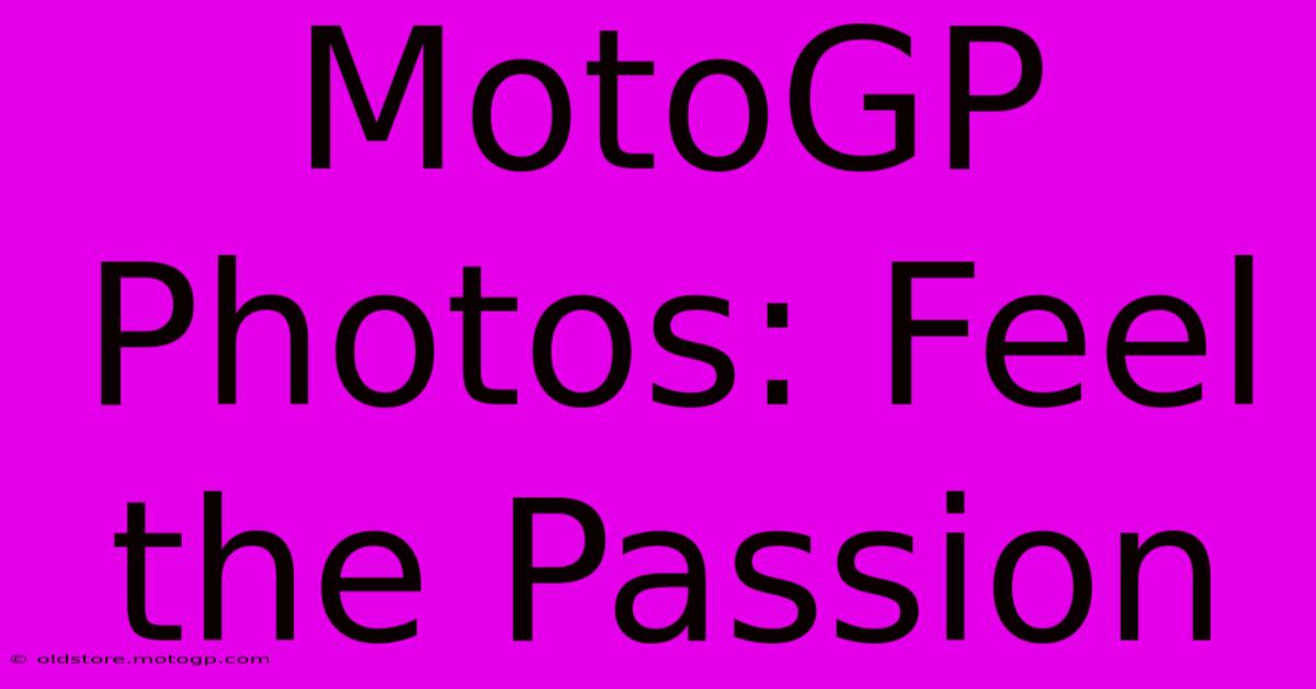 MotoGP Photos: Feel The Passion