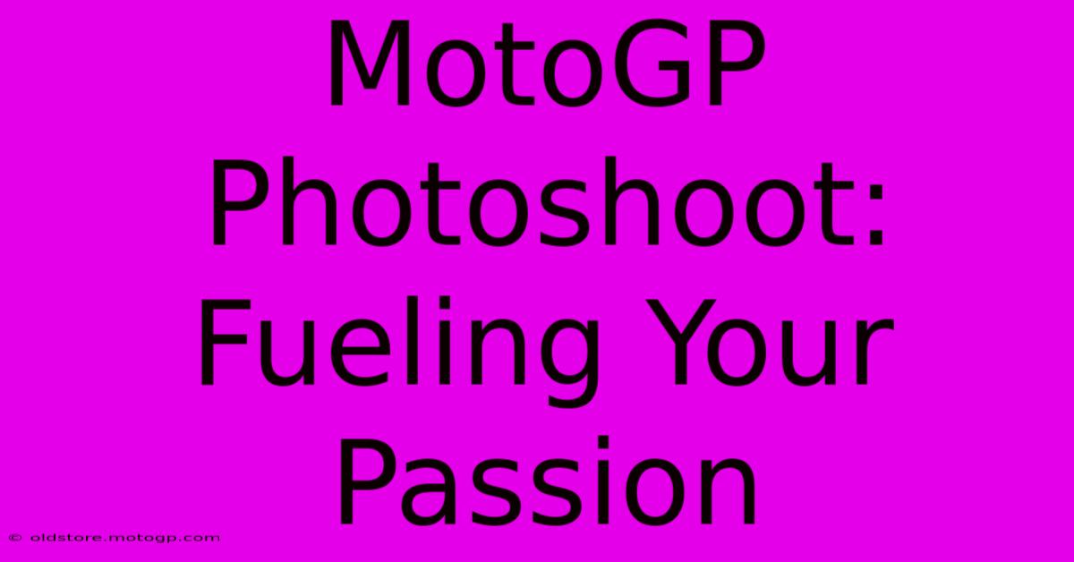 MotoGP Photoshoot: Fueling Your Passion