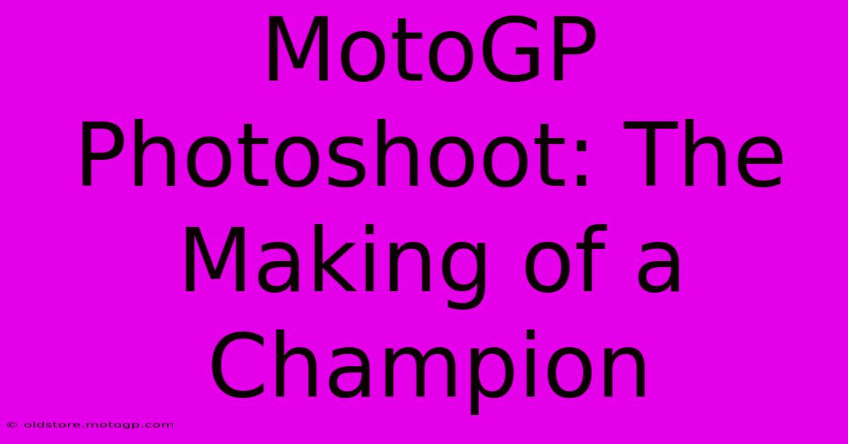 MotoGP Photoshoot: The Making Of A Champion