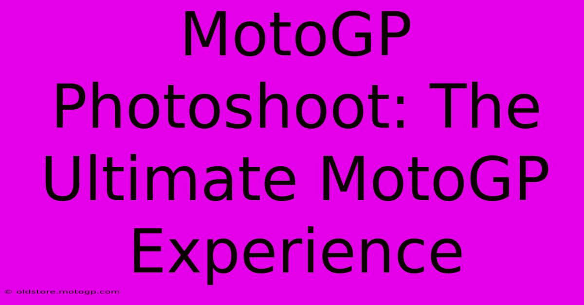 MotoGP Photoshoot: The Ultimate MotoGP Experience