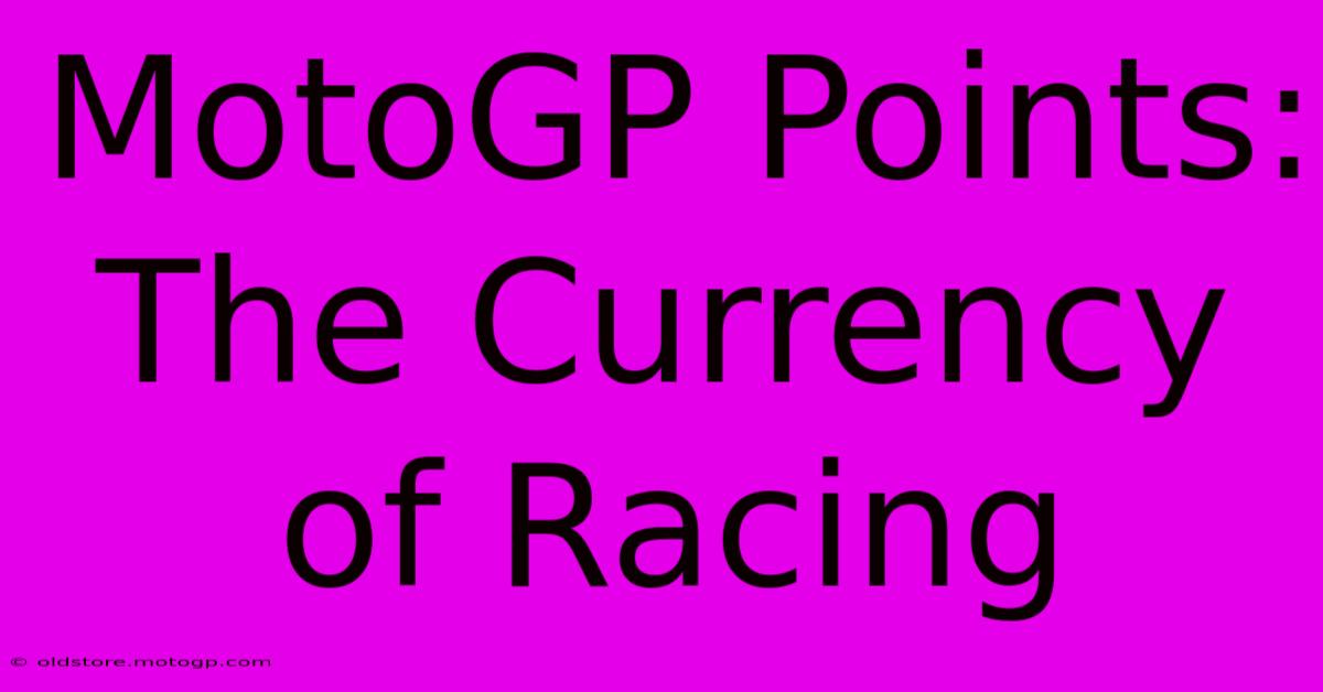 MotoGP Points:  The Currency Of Racing