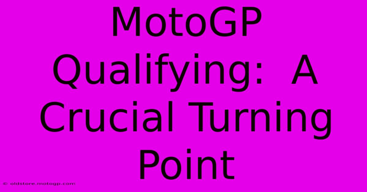 MotoGP Qualifying:  A Crucial Turning Point