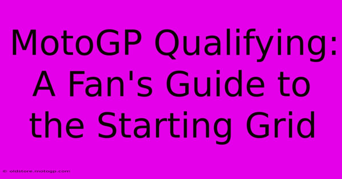 MotoGP Qualifying: A Fan's Guide To The Starting Grid