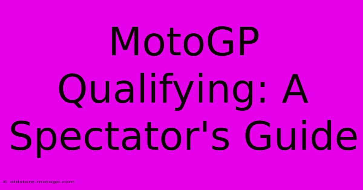 MotoGP Qualifying: A Spectator's Guide