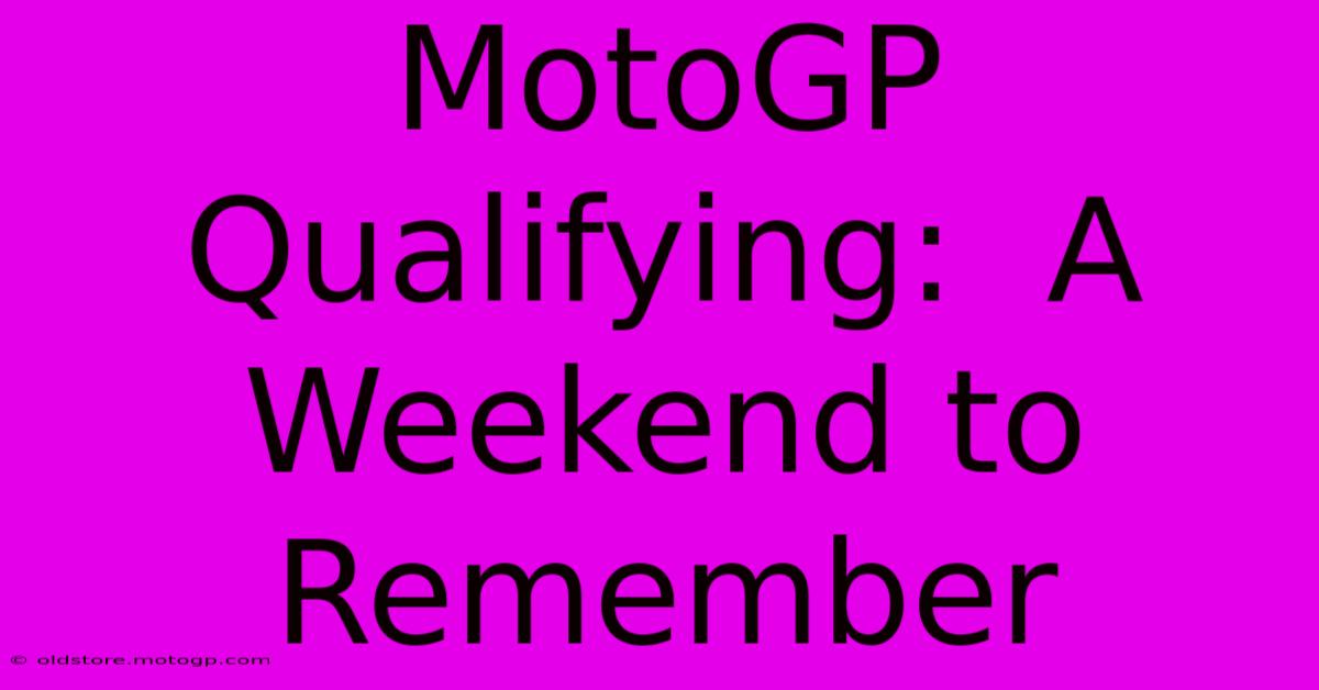 MotoGP Qualifying:  A Weekend To Remember