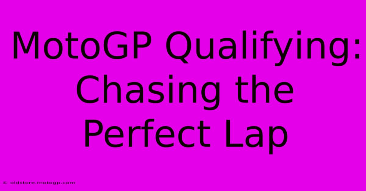 MotoGP Qualifying: Chasing The Perfect Lap