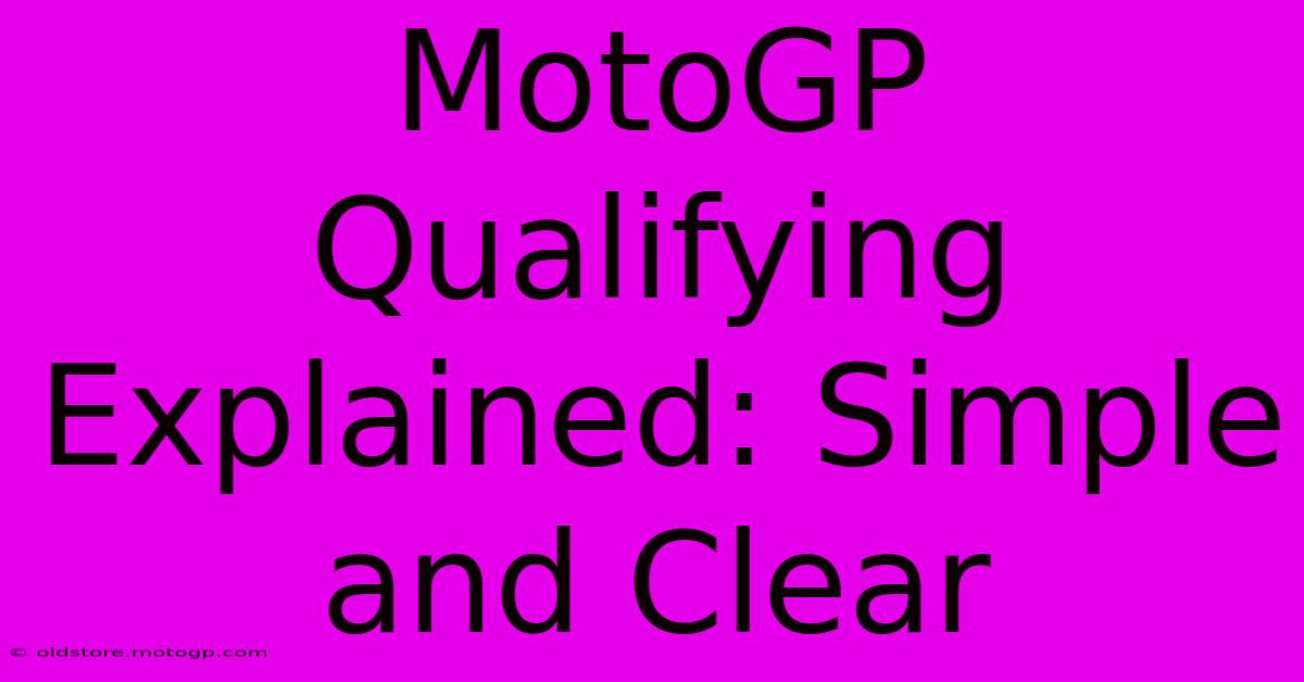 MotoGP Qualifying Explained: Simple And Clear