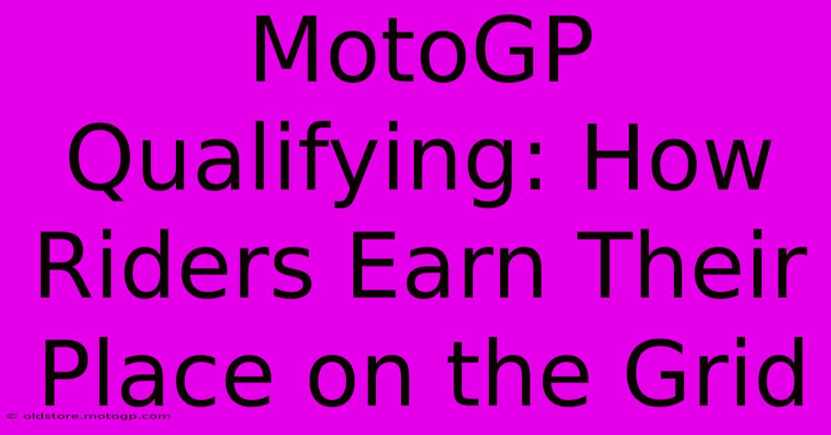 MotoGP Qualifying: How Riders Earn Their Place On The Grid