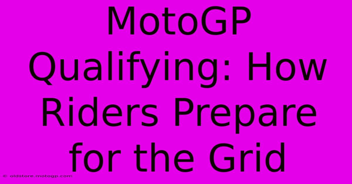 MotoGP Qualifying: How Riders Prepare For The Grid