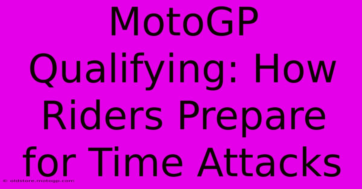 MotoGP Qualifying: How Riders Prepare For Time Attacks