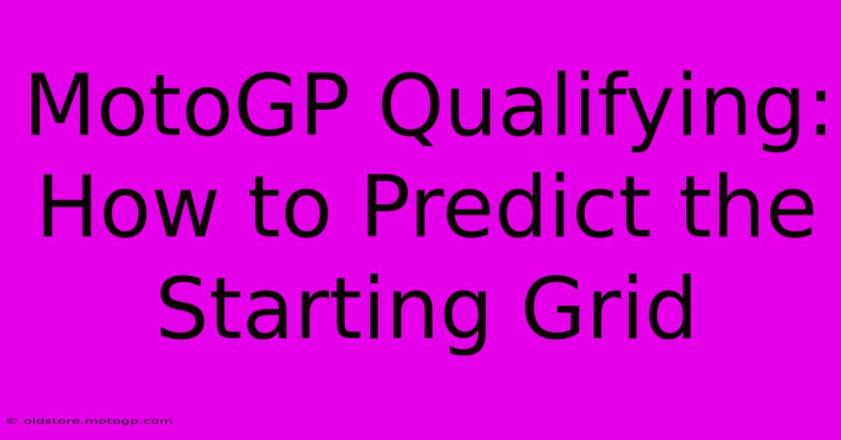 MotoGP Qualifying: How To Predict The Starting Grid