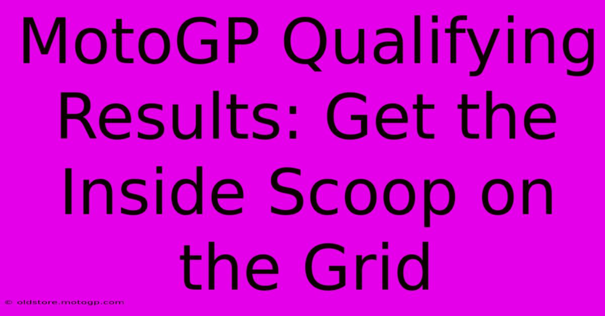 MotoGP Qualifying Results: Get The Inside Scoop On The Grid