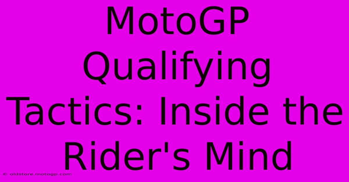 MotoGP Qualifying Tactics: Inside The Rider's Mind