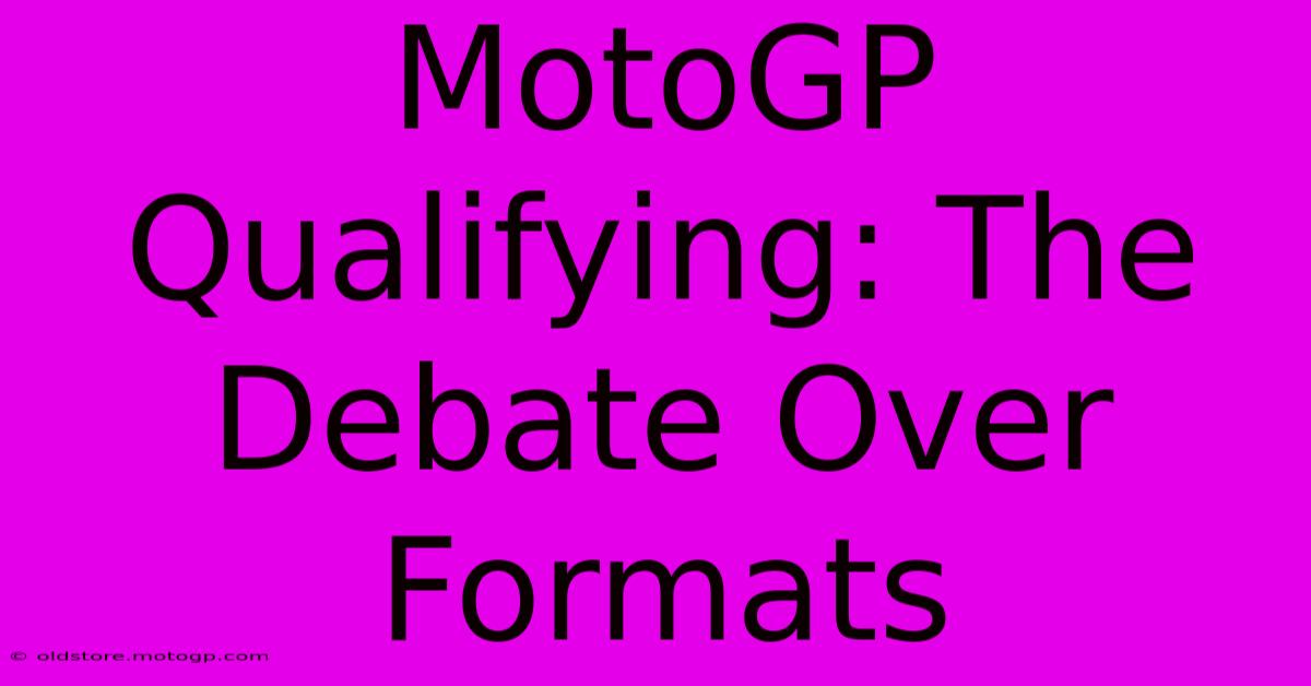 MotoGP Qualifying: The Debate Over Formats