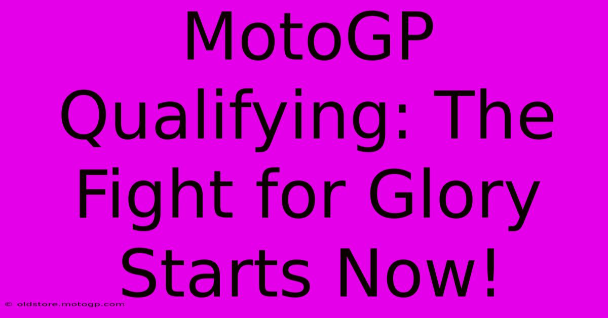 MotoGP Qualifying: The Fight For Glory Starts Now!