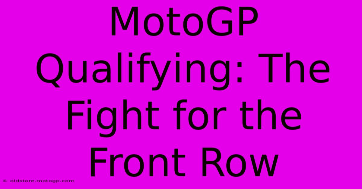 MotoGP Qualifying: The Fight For The Front Row