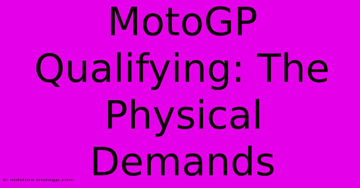 MotoGP Qualifying: The Physical Demands