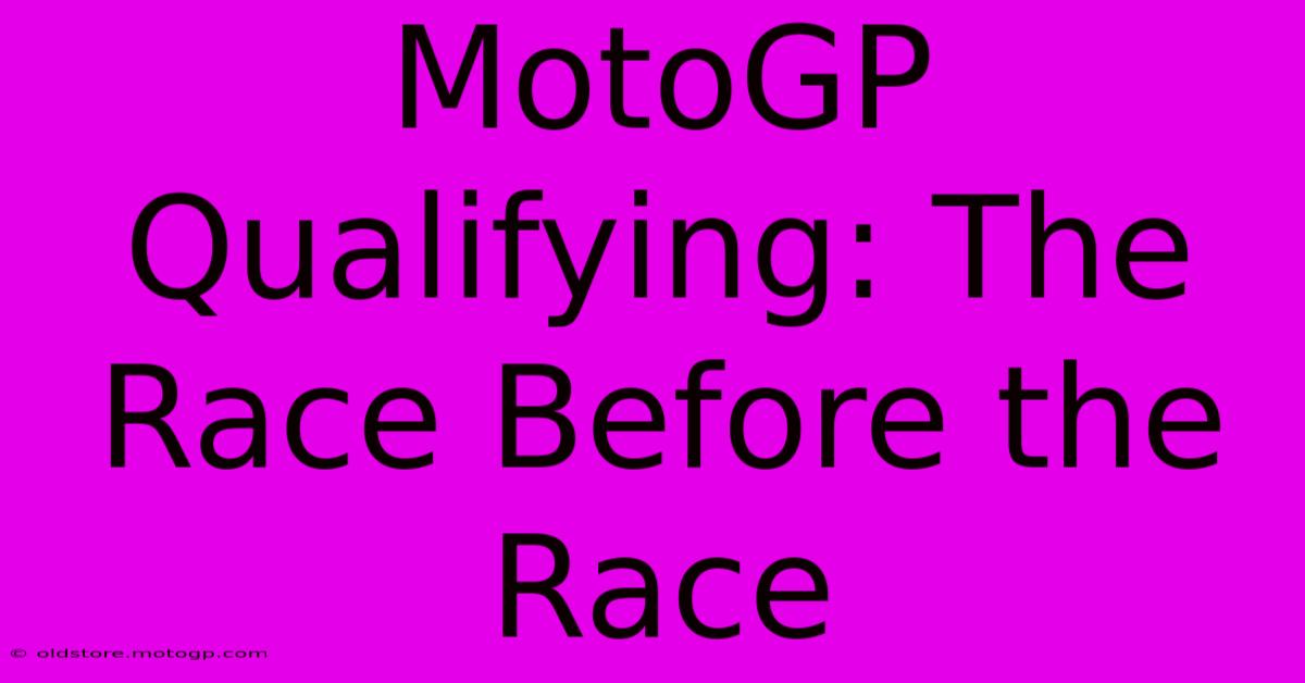 MotoGP Qualifying: The Race Before The Race