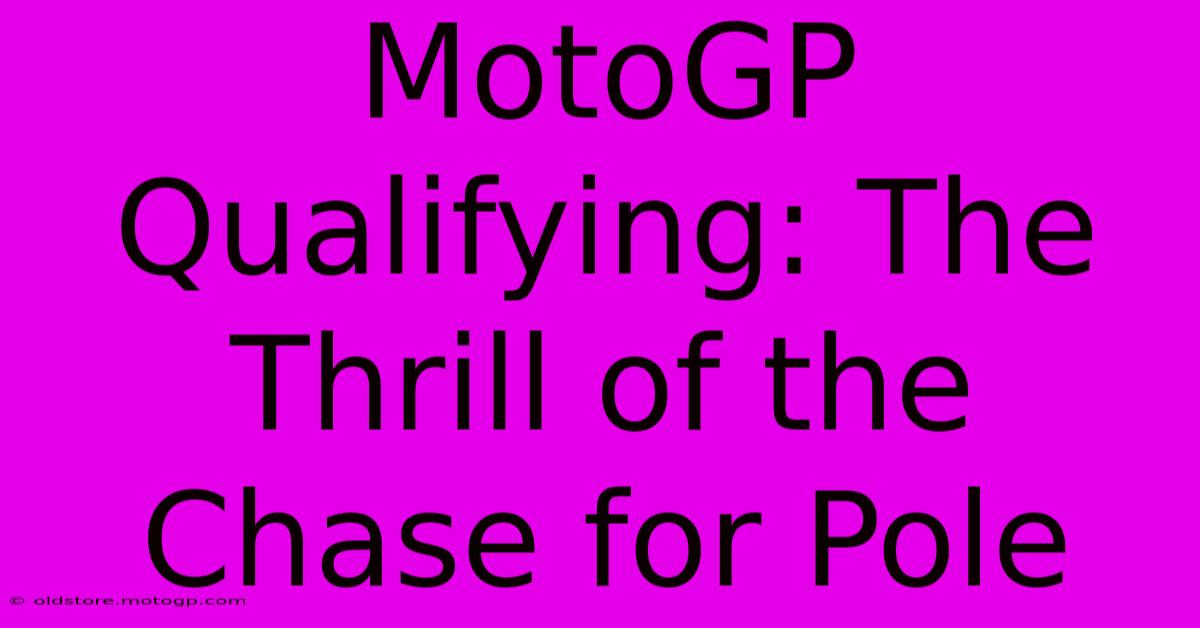 MotoGP Qualifying: The Thrill Of The Chase For Pole