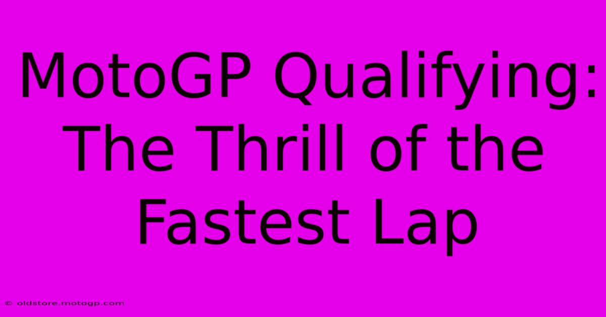 MotoGP Qualifying: The Thrill Of The Fastest Lap