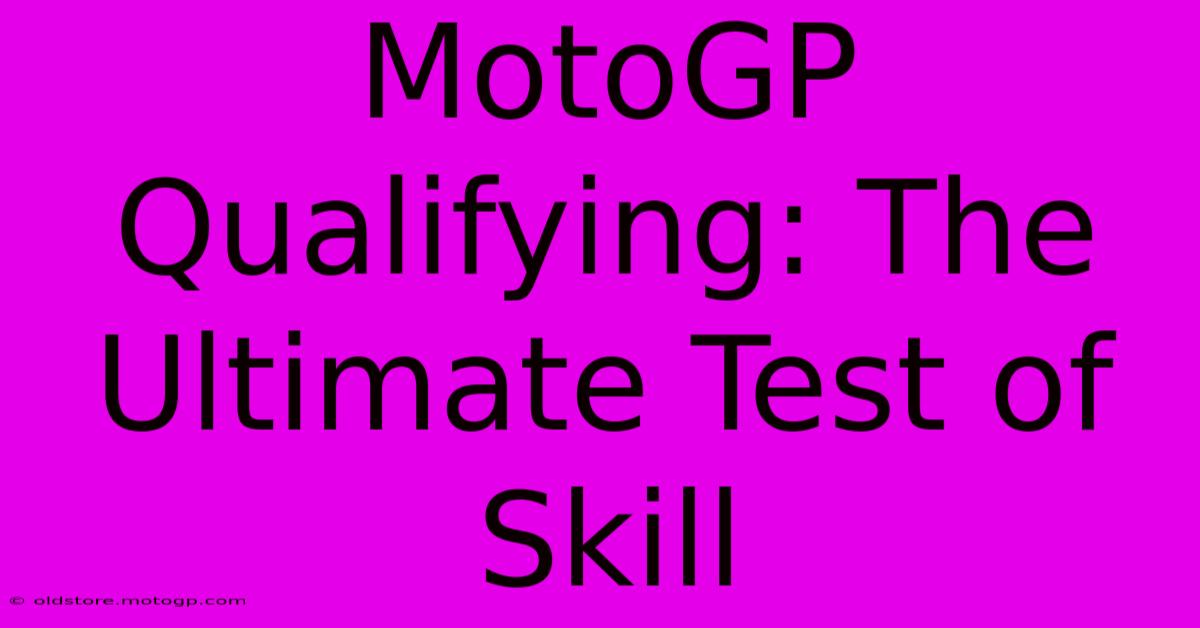 MotoGP Qualifying: The Ultimate Test Of Skill