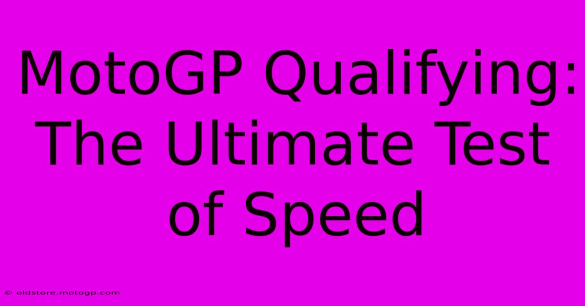 MotoGP Qualifying: The Ultimate Test Of Speed