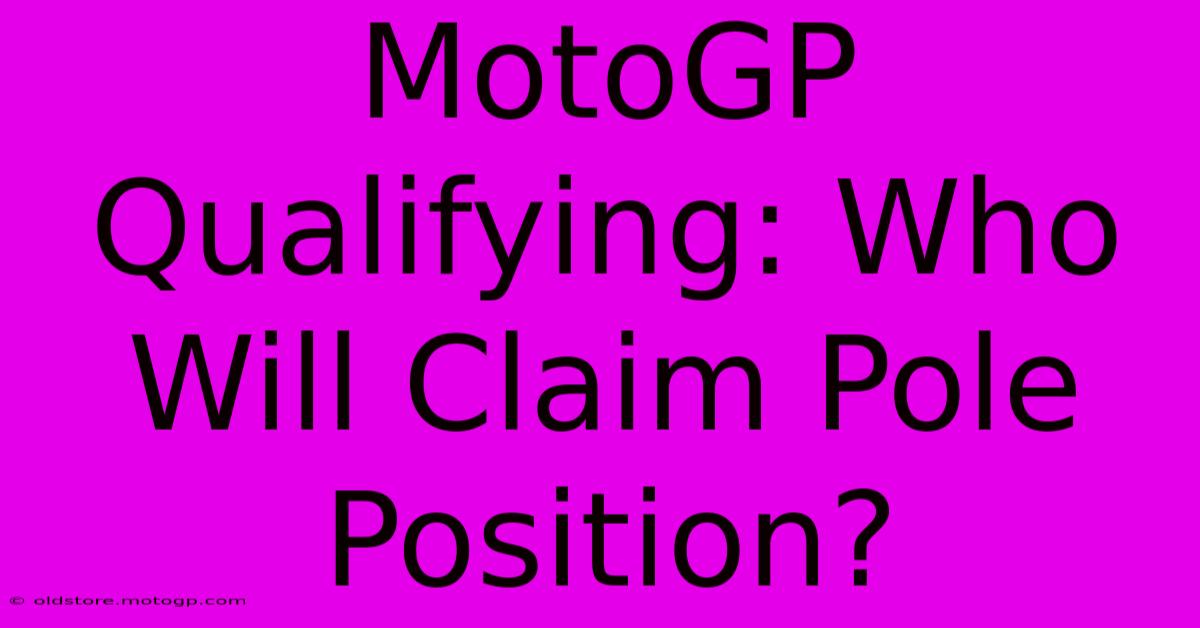 MotoGP Qualifying: Who Will Claim Pole Position?