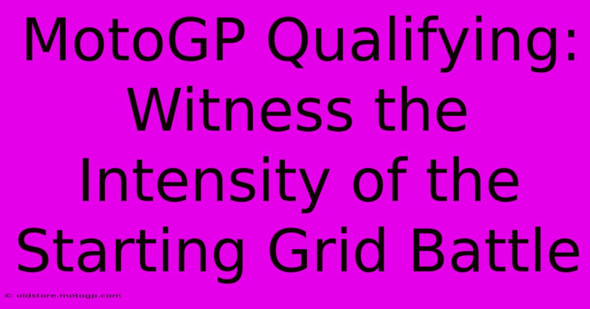 MotoGP Qualifying: Witness The Intensity Of The Starting Grid Battle