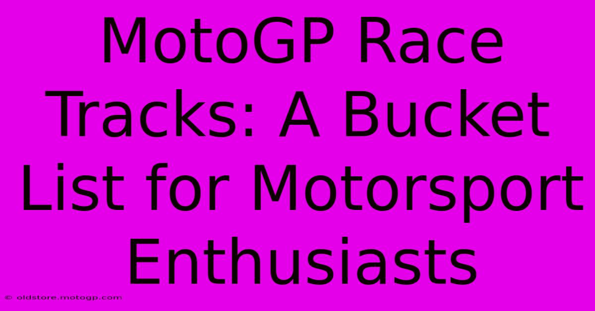 MotoGP Race Tracks: A Bucket List For Motorsport Enthusiasts