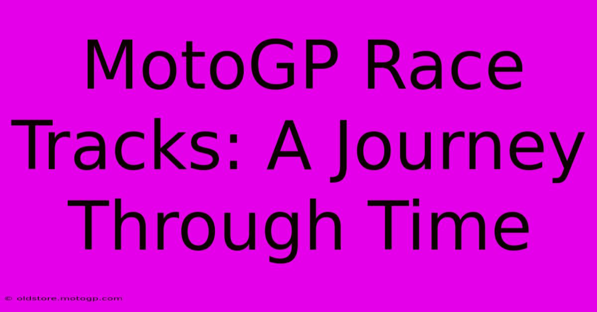 MotoGP Race Tracks: A Journey Through Time