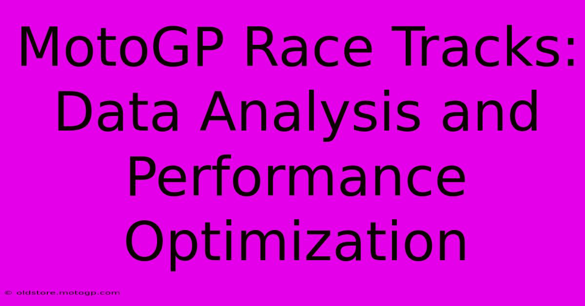 MotoGP Race Tracks: Data Analysis And Performance Optimization