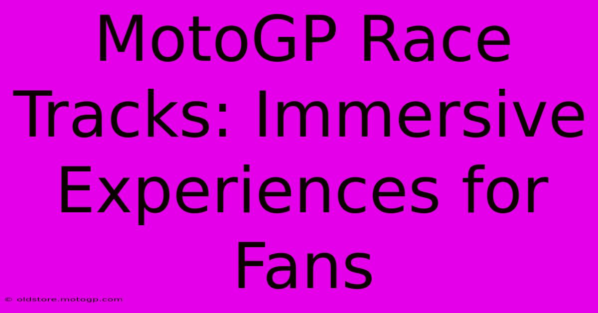 MotoGP Race Tracks: Immersive Experiences For Fans