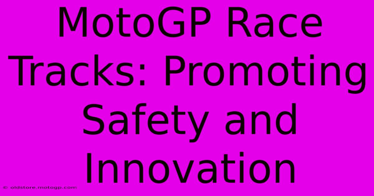 MotoGP Race Tracks: Promoting Safety And Innovation