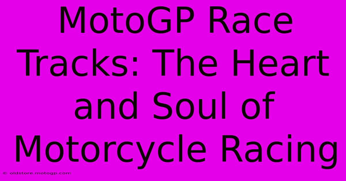 MotoGP Race Tracks: The Heart And Soul Of Motorcycle Racing