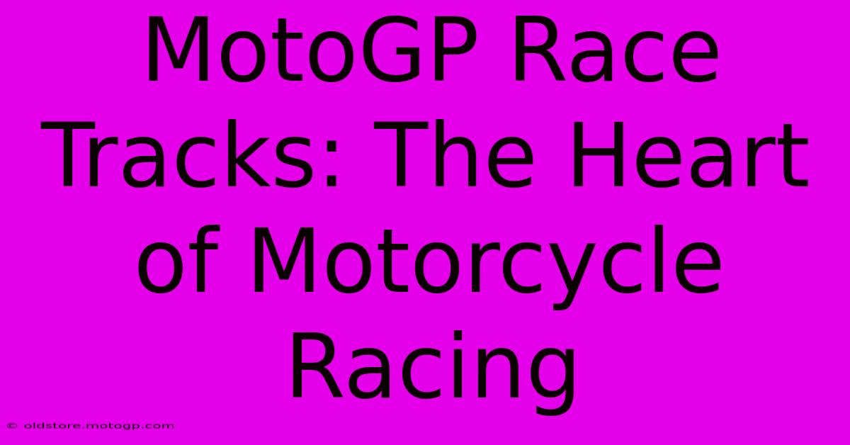 MotoGP Race Tracks: The Heart Of Motorcycle Racing