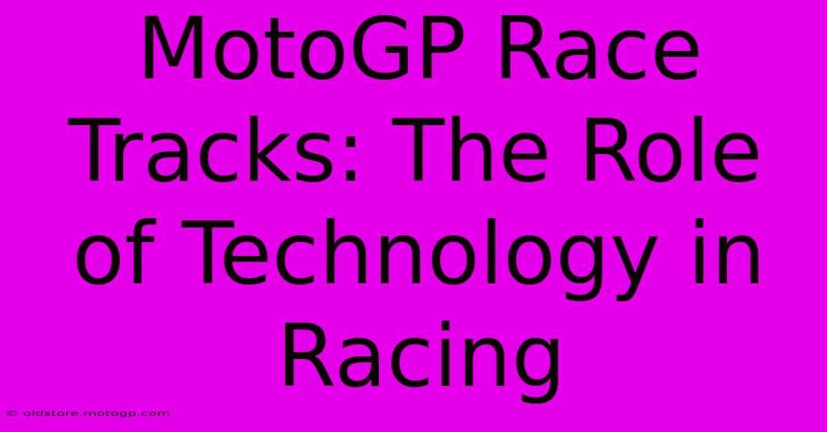 MotoGP Race Tracks: The Role Of Technology In Racing