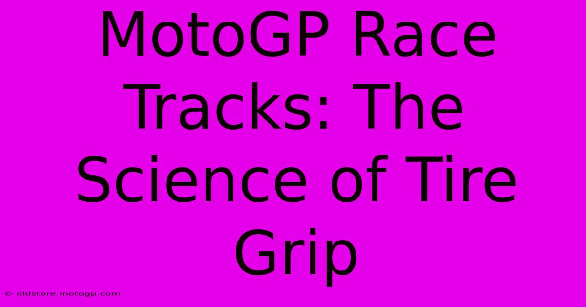 MotoGP Race Tracks: The Science Of Tire Grip