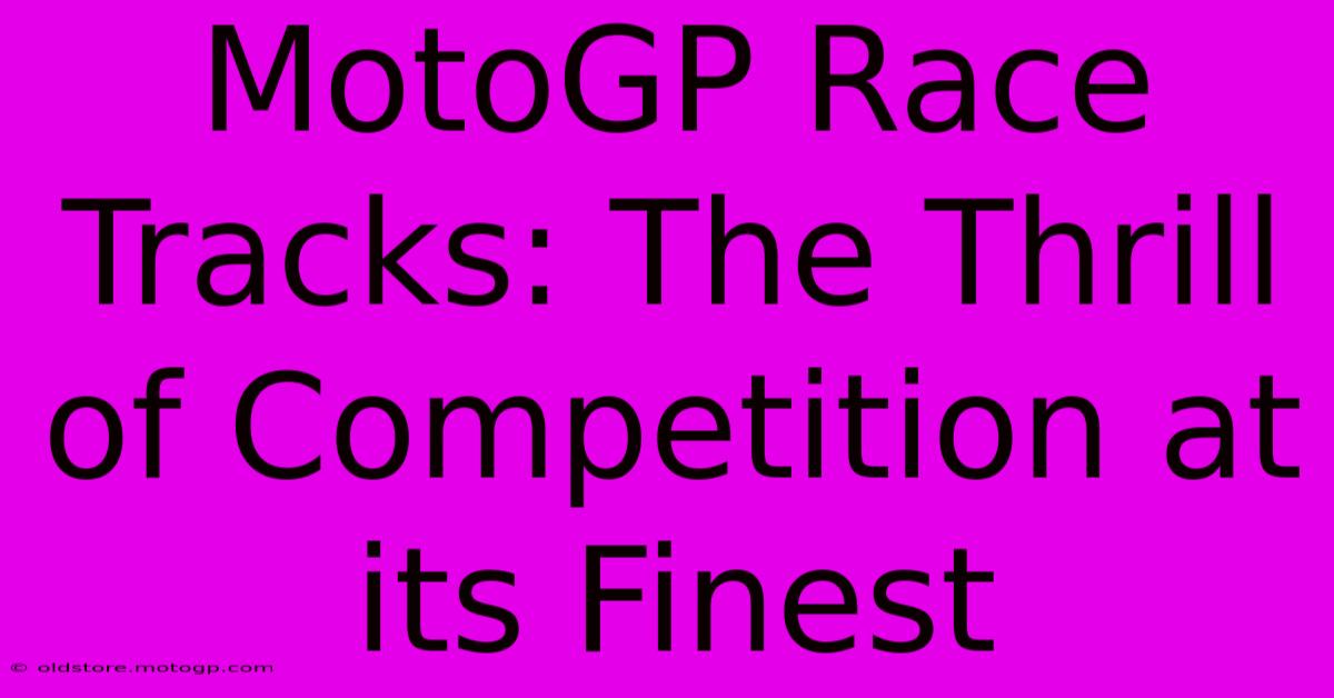 MotoGP Race Tracks: The Thrill Of Competition At Its Finest