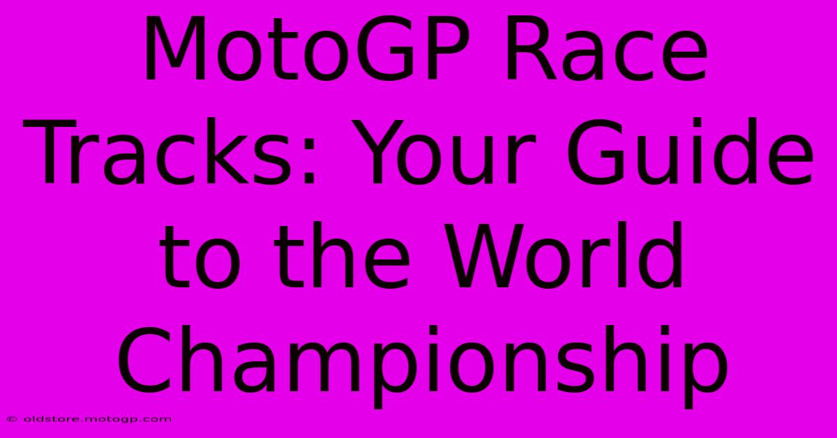 MotoGP Race Tracks: Your Guide To The World Championship