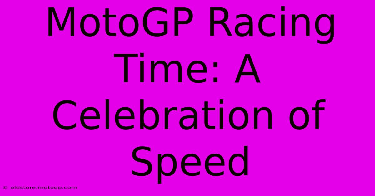 MotoGP Racing Time: A Celebration Of Speed