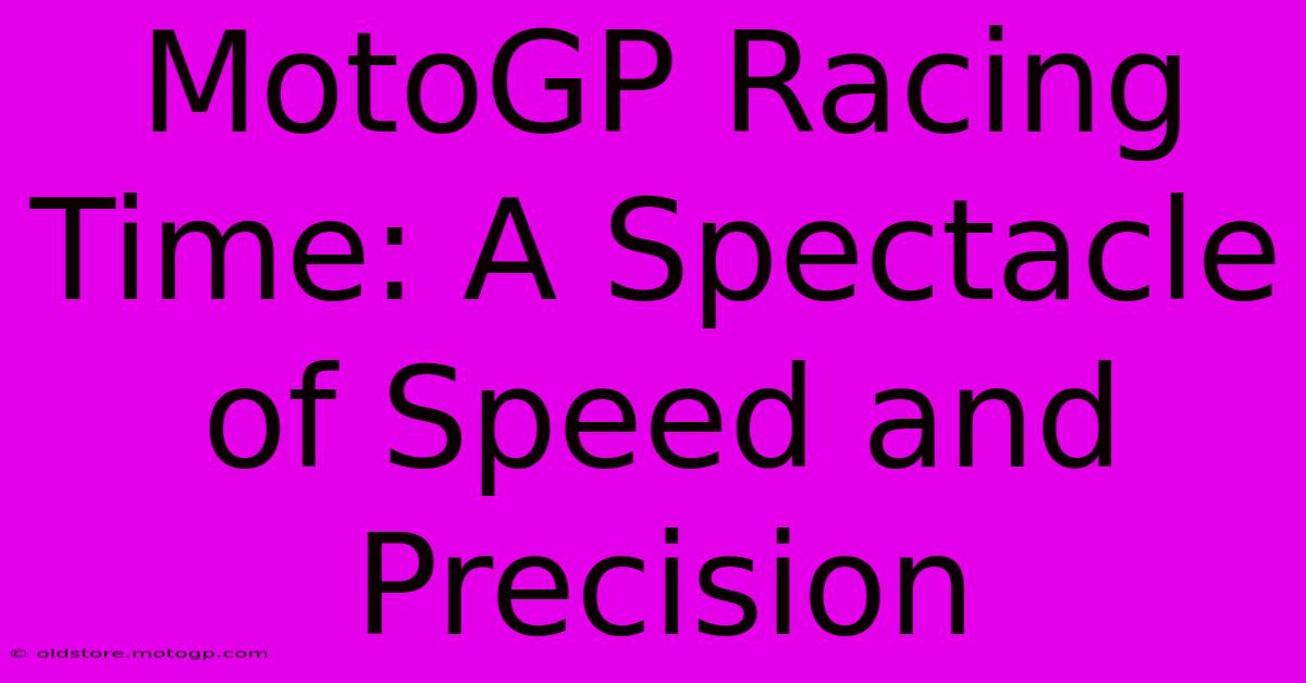 MotoGP Racing Time: A Spectacle Of Speed And Precision