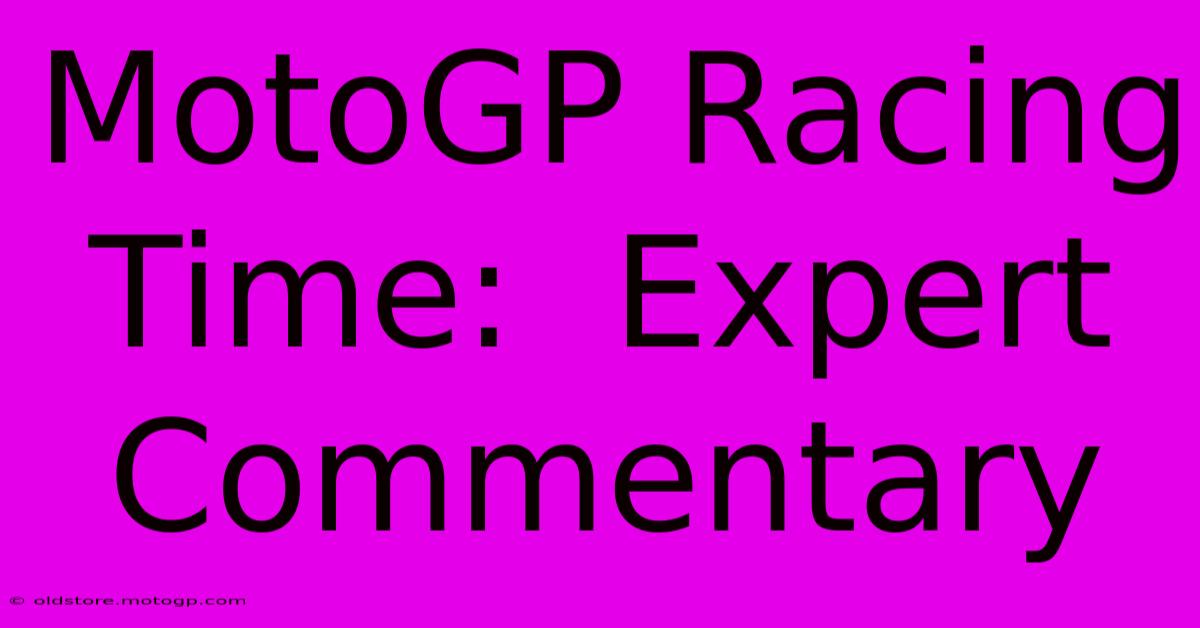 MotoGP Racing Time:  Expert Commentary