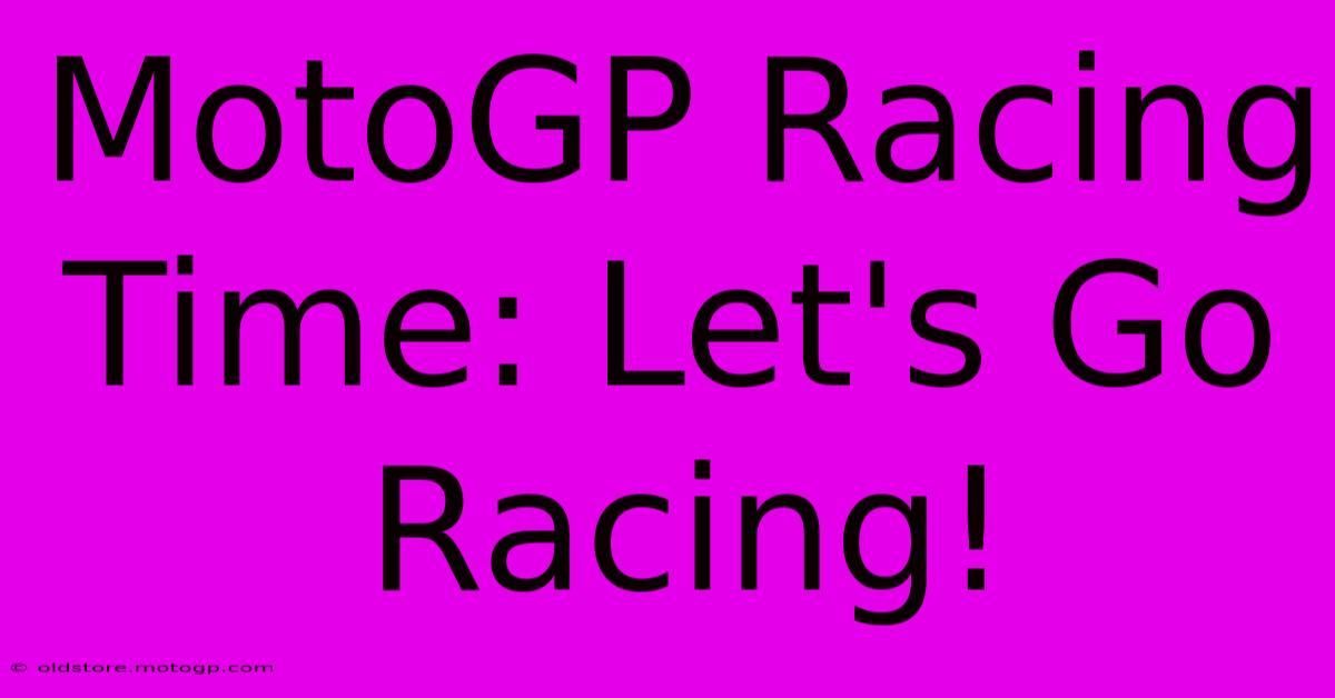 MotoGP Racing Time: Let's Go Racing!