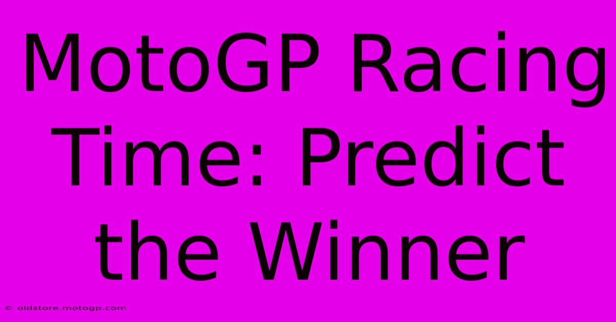 MotoGP Racing Time: Predict The Winner