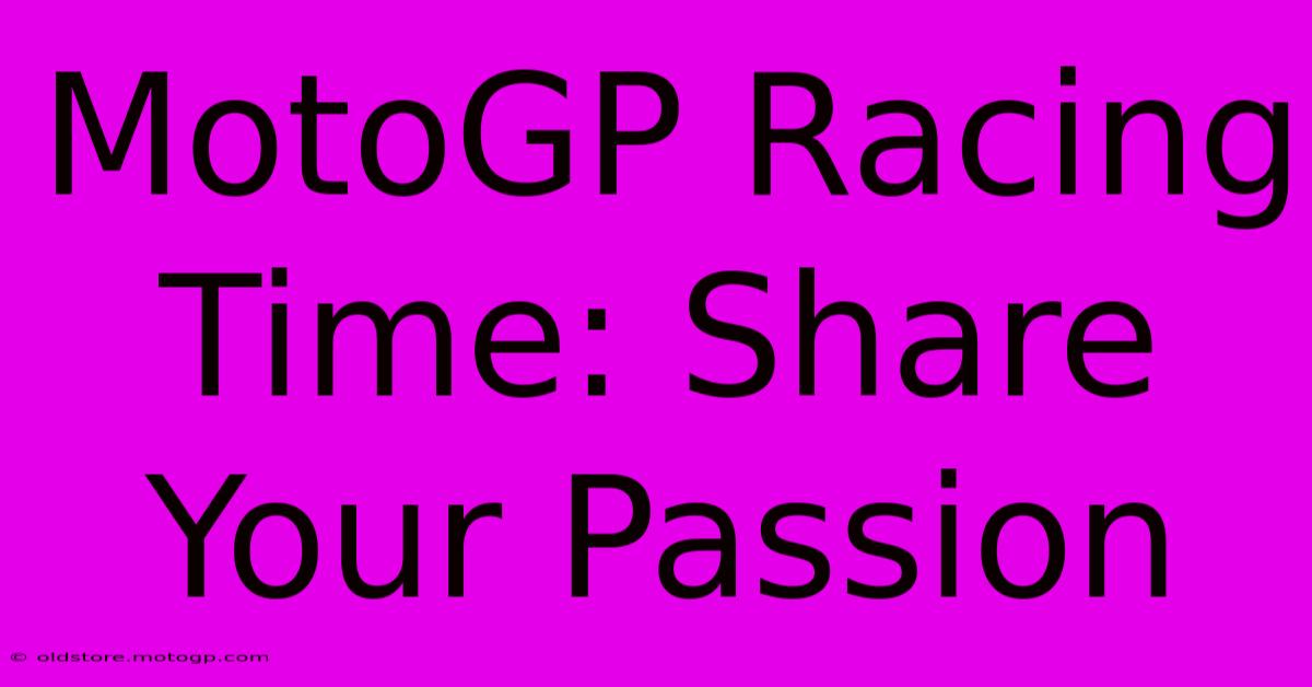 MotoGP Racing Time: Share Your Passion