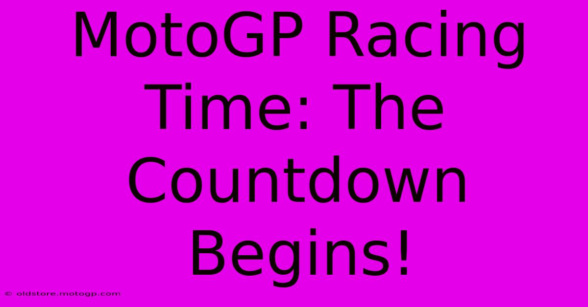 MotoGP Racing Time: The Countdown Begins!