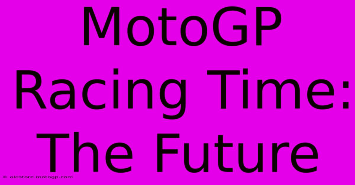 MotoGP Racing Time: The Future